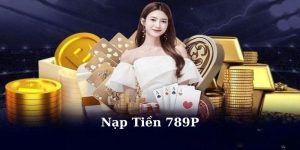 Nạp tiền 789P nhanh chóng